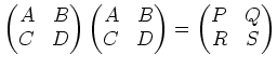 $\displaystyle \begin{pmatrix}A &B\\ C & D \end{pmatrix} \begin{pmatrix}A &B\\ C & D \end{pmatrix} = \begin{pmatrix}P &Q \\ R & S \end{pmatrix}$