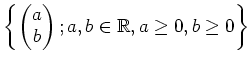 % latex2html id marker 2463
$\displaystyle \left\{
\begin{pmatrix}
a \\
b
\end{pmatrix}; a,b \in \mbox{${\mathbb{R}}$}, a \geq 0, b\geq 0
\right\}
$