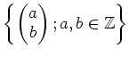 $\displaystyle \left\{
\begin{pmatrix}
a \\
b
\end{pmatrix}; a,b \in {\mbox{${\mathbb{Z}}$}}
\right\}
$