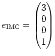 $\displaystyle e_{\text{IMC}}=
\begin{pmatrix}
3 \\
0 \\
0 \\
1
\end{pmatrix}$