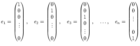 % latex2html id marker 2643
$\displaystyle e_1=
\begin{pmatrix}
1 \\
0 \\
0\\ ...
...s
, \quad
e_n=
\begin{pmatrix}
0 \\
0 \\
\vdots \\
\\
0 \\
1
\end{pmatrix}$