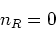 \begin{displaymath}n_R=0
\end{displaymath}