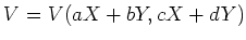 $ V=V(aX+bY,cX+dY)$