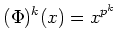 $\displaystyle (\Phi)^k(x)=x^{p^k}
$