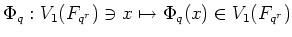 % latex2html id marker 1244
$ \Phi_q: V_1(F_{q^r})\ni x \mapsto \Phi_q(x)\in V_1(F_{q^r})$