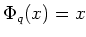 % latex2html id marker 1252
$ \Phi_q(x)=x$