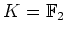 $ K={\mathbb{F}}_2$