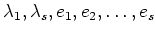 $ \lambda_1,\lambda_s,e_1,e_2,\dots,e_s $