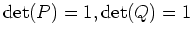 $ \operatorname{det}(P)=1,\operatorname{det}(Q)=1$