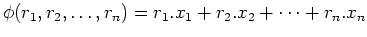 $\displaystyle \phi(r_1,r_2,\dots,r_n)= r_1.x_1+r_2.x_2+\dots+r_n.x_n
$