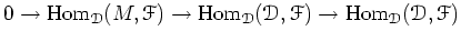 $\displaystyle 0\to
\operatorname{Hom}_{\mathcal D}(M,\mathcal F)
\to
\operatorn...
...thcal D,\mathcal F)
\to
\operatorname{Hom}_{\mathcal D}(\mathcal D,\mathcal F)
$