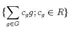 $\displaystyle \{\sum_{g\in G} c_g g; c_g \in R \}
$