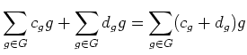 $\displaystyle \sum_{g\in G} c_g g
+
\sum_{g\in G} d_g g
=\sum_{g\in G} (c_g+d_g) g
$