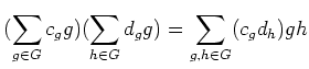 $\displaystyle (\sum_{g\in G} c_g g)
( \sum_{h\in G} d_g g)
=\sum_{g,h\in G} (c_g d_h) gh
$