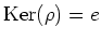 $ \operatorname{Ker}(\rho)=e$