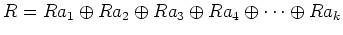 $ R=R a_1\oplus R a_2 \oplus R a_3 \oplus R a_4 \oplus \dots \oplus R a_k$