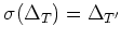 $\displaystyle \sigma(\Delta_T)=\Delta_{T'}
$