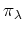 $ \pi_\lambda$