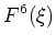 $\displaystyle F^6(\xi)$