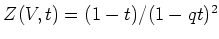 % latex2html id marker 821
$ Z(V,t)=(1-t)/(1-qt)^2$