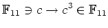 $\displaystyle {\mathbb{F}}_{11} \ni c \to c^3 \in {\mathbb{F}}_{11}
$