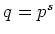 % latex2html id marker 783
$ q=p^s$