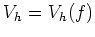 $ V_h=V_h(f)$