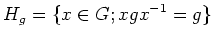 $\displaystyle H_g=\{x \in G; x g x^{-1} =g\}
$