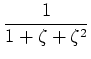 $\displaystyle \frac{1}{1+\zeta+\zeta^2}
$