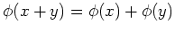 $ \phi(x+y)=\phi (x)+\phi(y)$