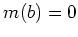 $ m(b)=0$