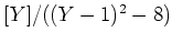 $ [Y]/((Y-1)^2-8)$