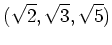 % latex2html id marker 735
$\displaystyle (\sqrt{2},\sqrt{3},\sqrt{5})
$