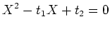 $\displaystyle X^2-t_1 X +t_2=0
$