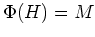 $ \Phi(H)=M$