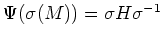 $ \Psi(\sigma(M))=\sigma H \sigma^{-1}$