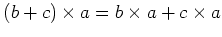 $\displaystyle (b+c)\times a= b\times a+c\times a$