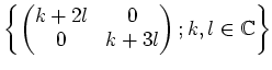 $\displaystyle \left\{
\begin{pmatrix}
k+2l &0\\
0 &k+3l
\end{pmatrix}; k,l\in {\mathbb{C}}
\right\}
$