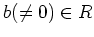 % latex2html id marker 1225
$ b(\neq 0)\in R$