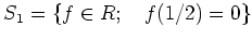 % latex2html id marker 1263
$ S_1=\{ f\in R; \quad f(1/2)=0 \}$