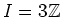 $ I=3{\mbox{${\mathbb{Z}}$}}$