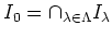 $\displaystyle I_0=\cap_{\lambda \in \Lambda}I_\lambda
$