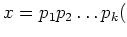 $\displaystyle x=p_1 p_2\dots p_k
($