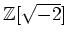 % latex2html id marker 1139
$ {\mbox{${\mathbb{Z}}$}}[\sqrt{-2}]$