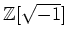 % latex2html id marker 1012
$ {\mbox{${\mathbb{Z}}$}}[\sqrt{-1}]$