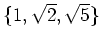 % latex2html id marker 1297
$ \{1,\sqrt{2},\sqrt{5}\}$