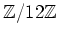 $ {\mbox{${\mathbb{Z}}$}}/12{\mbox{${\mathbb{Z}}$}}$