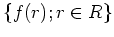 $\displaystyle \{f(r); r\in R\}
$