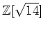 % latex2html id marker 1026
$ {\mbox{${\mathbb{Z}}$}}[\sqrt{14}]$