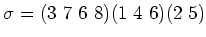 $\displaystyle \sigma=
(3 7 6 8)
(1  4  6 )(2 5)
$